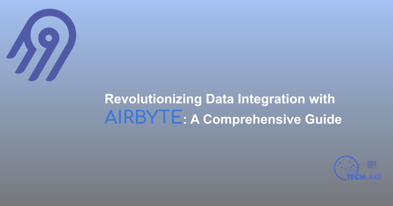 Revolutionizing Data Integration with Airbyte: A Comprehensive Guide
