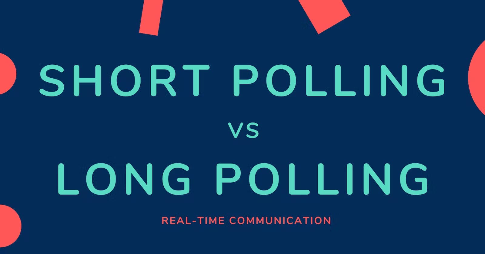 Short Polling vs. Long Polling: Understanding the Differences and When to Use Each