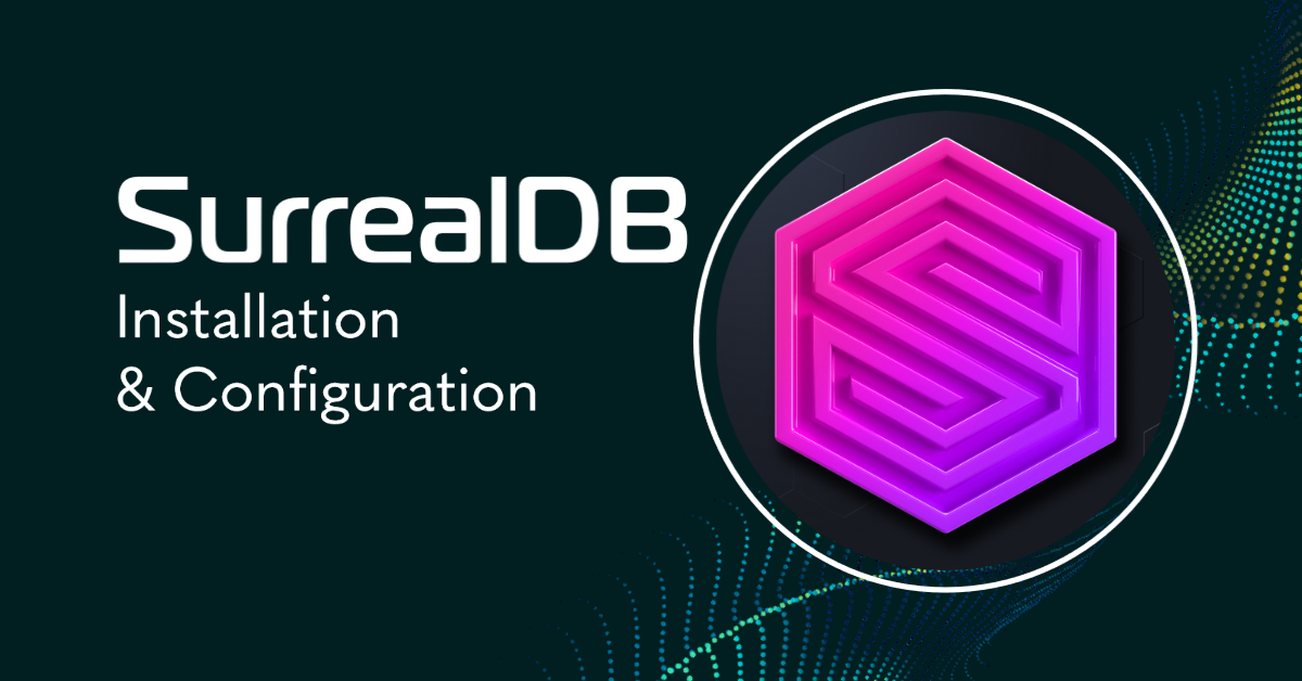 SurrealDB: Your Ultimate Guide to Smooth Installation and Configuration