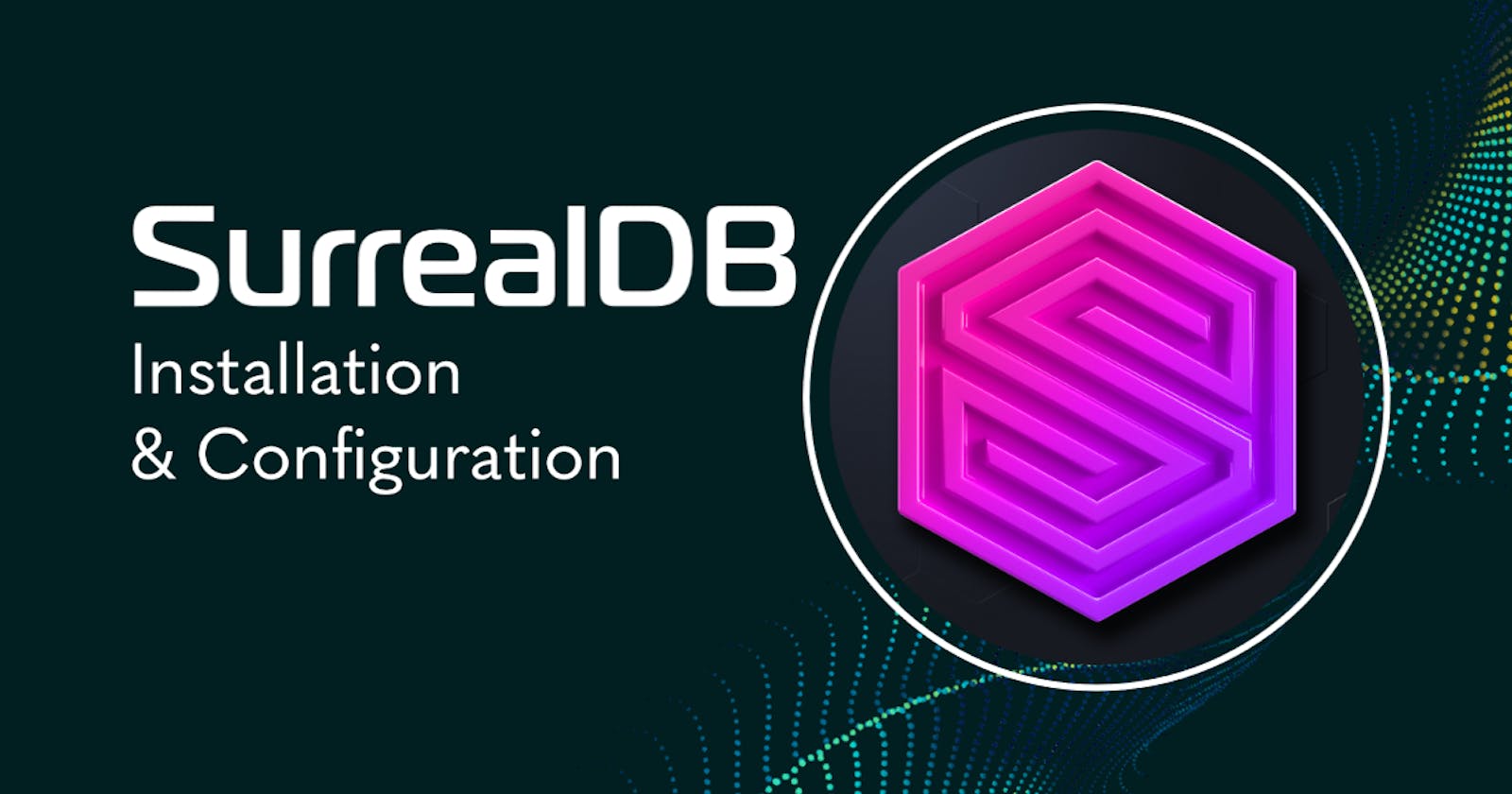 SurrealDB: Your Ultimate Guide to Smooth Installation and Configuration