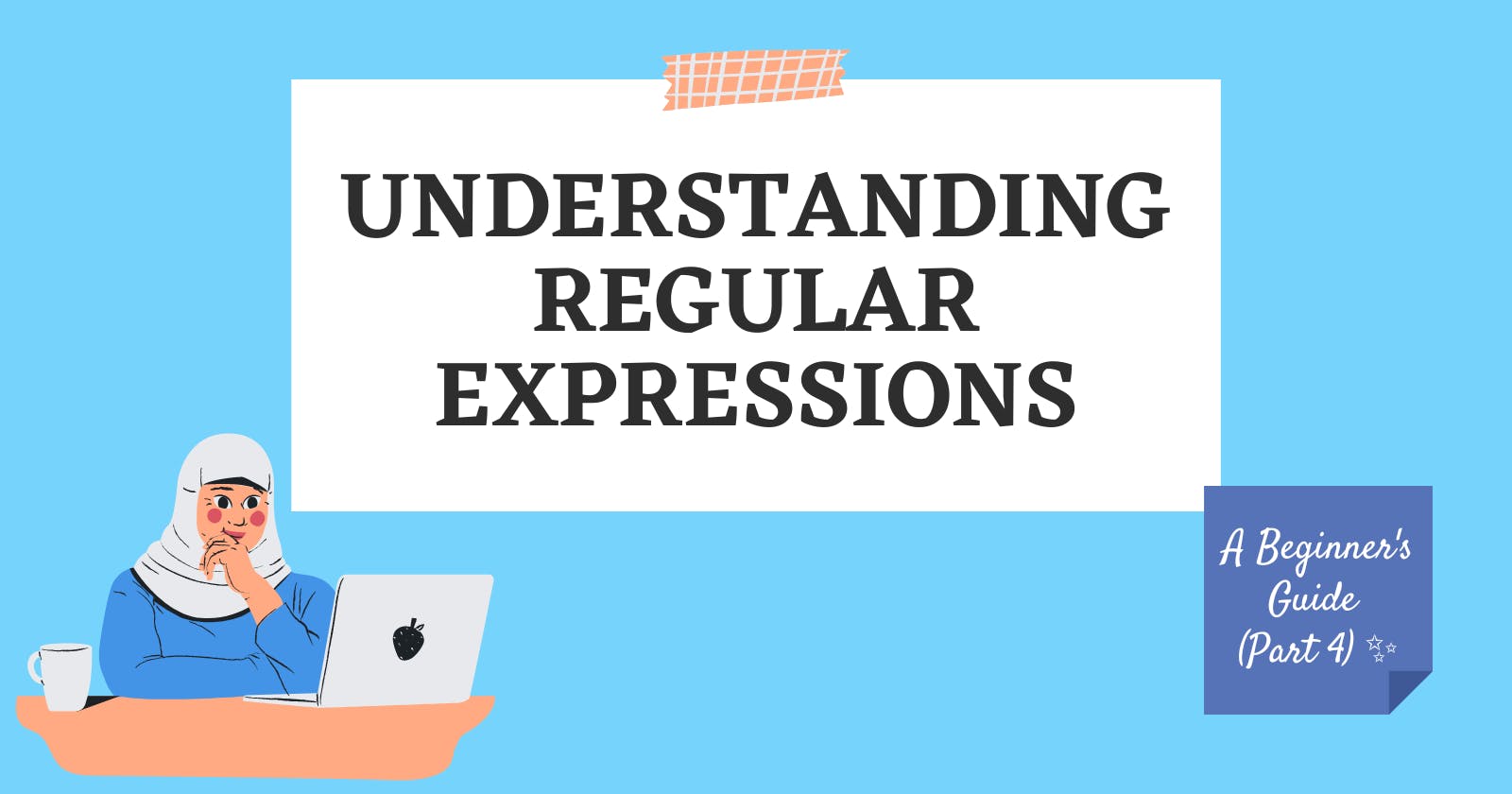 Understanding Regular Expressions: A Beginner's Guide 
(Part 4) ✨