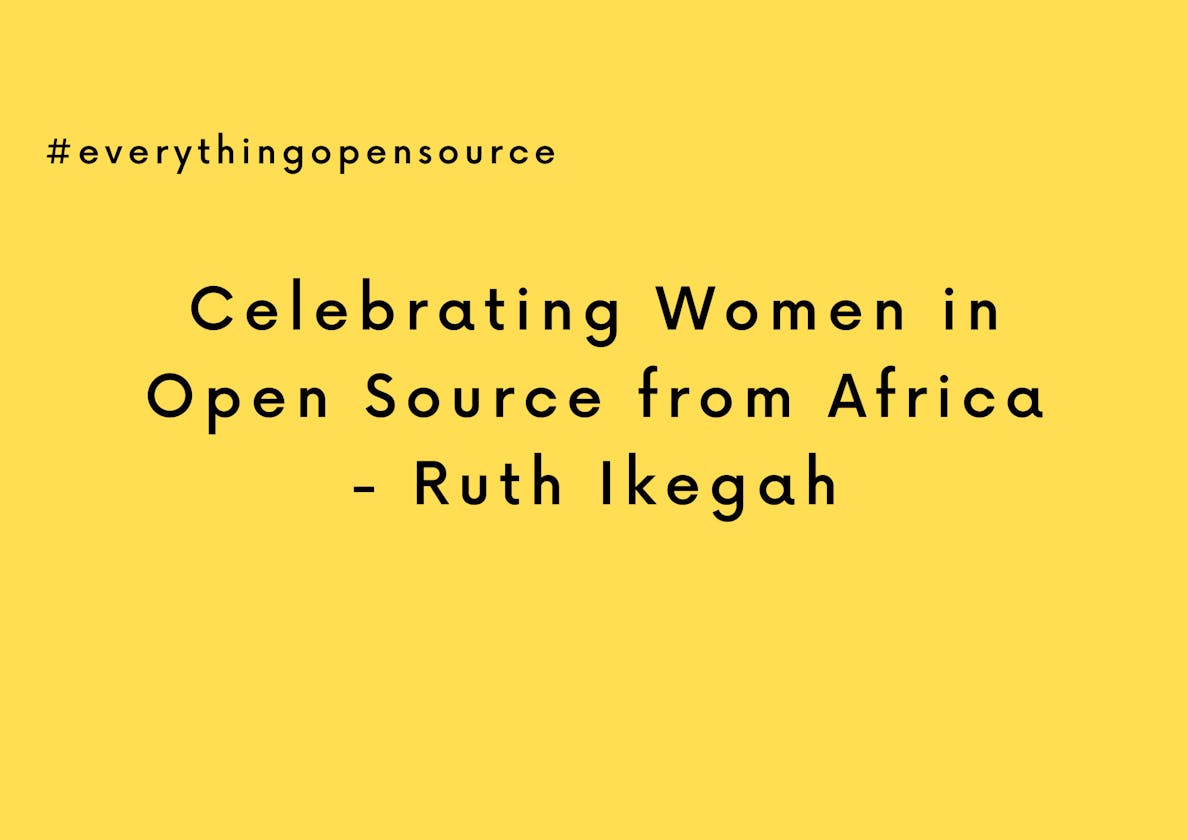 Celebrating Women in Open Source from Africa - Ruth Ikegah