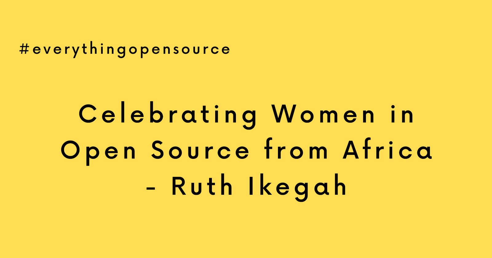 Celebrating Women in Open Source from Africa - Ruth Ikegah