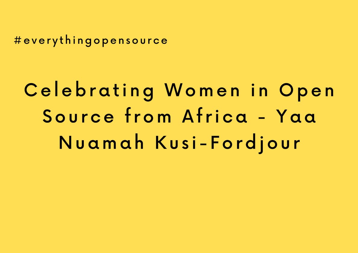 Celebrating Women in Open Source from Africa - Yaa Nuamah Kusi-Fordjour