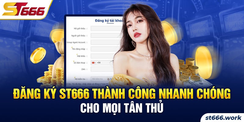 Đăng Ký ST666 Thành Công Nhanh Chóng Cho Mọi Tân Thủ