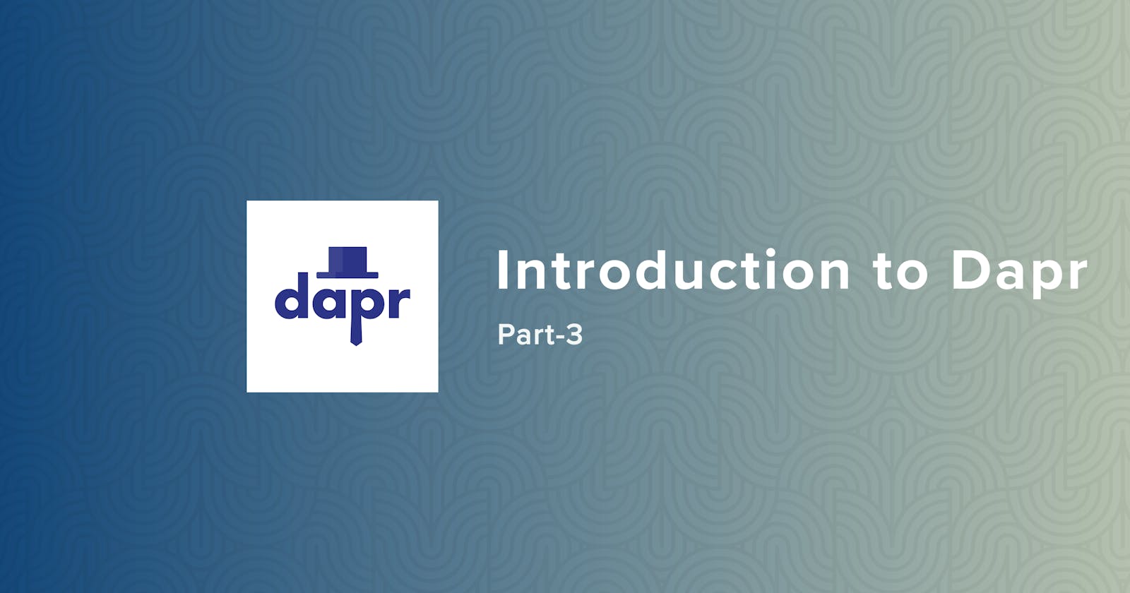 Introduction to Dapr: Part-3
