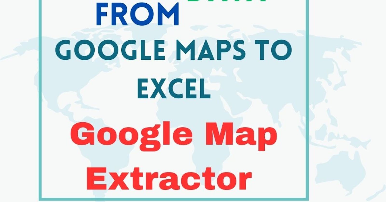 How To Download Data From Google Maps To Excel?