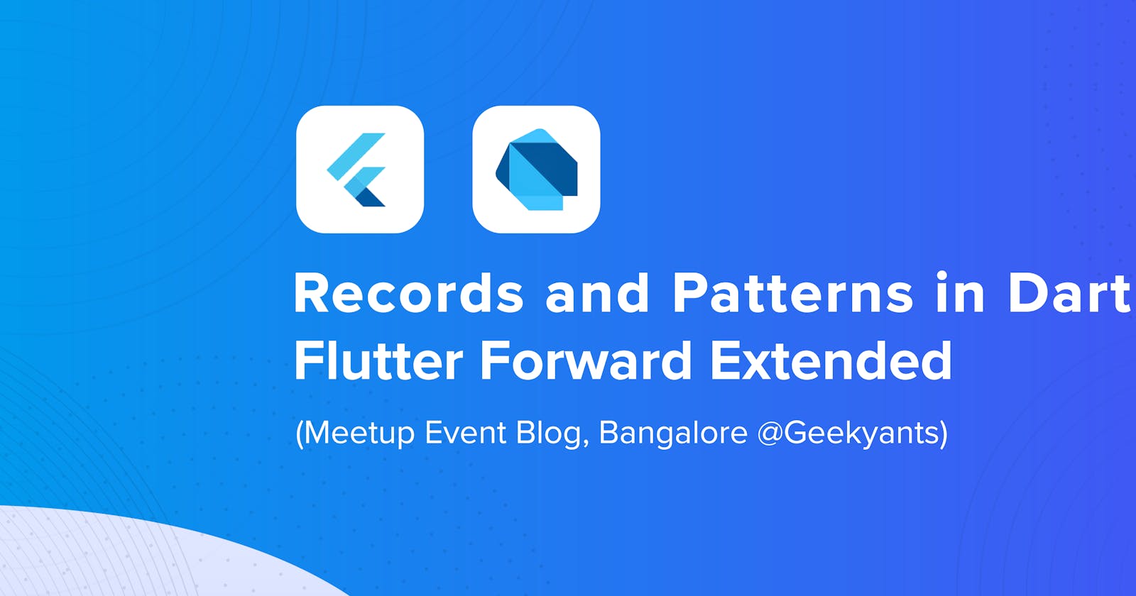 Records and Patterns in Dart — Flutter Forward Extended, Bangalore @ GeekyAnts