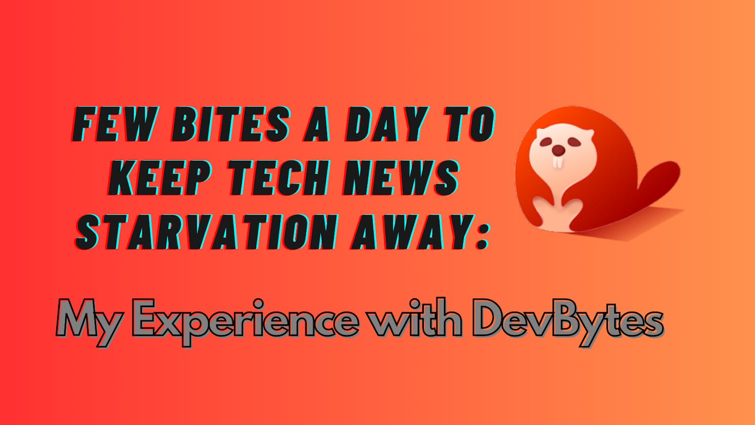 Few Bites a day to keep Tech News starvation away: My Experience with DevBytes