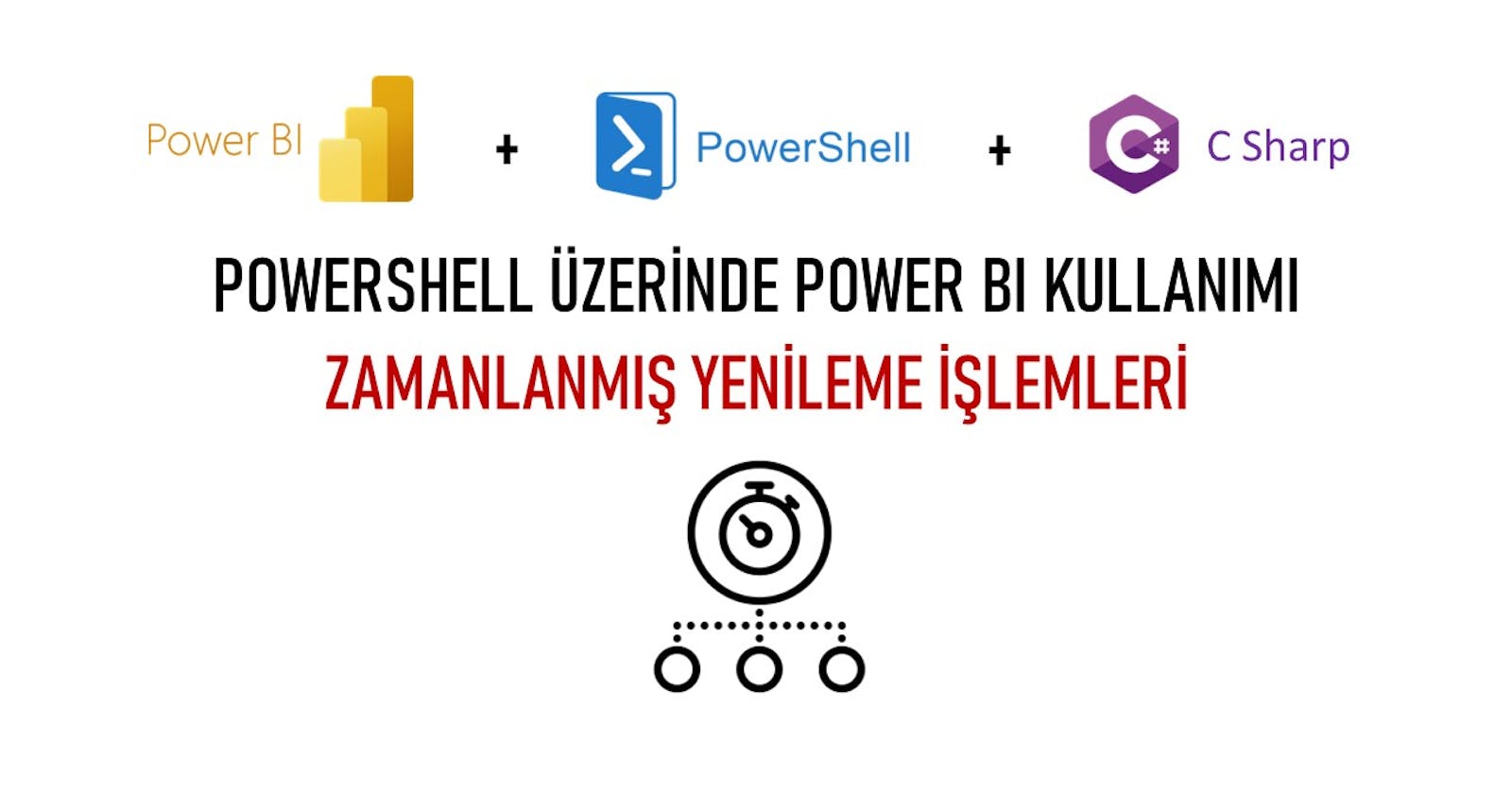 PowerShell Üzerinde Power BI Kullanımı – Zamanlanmış Yenileme İşlemleri