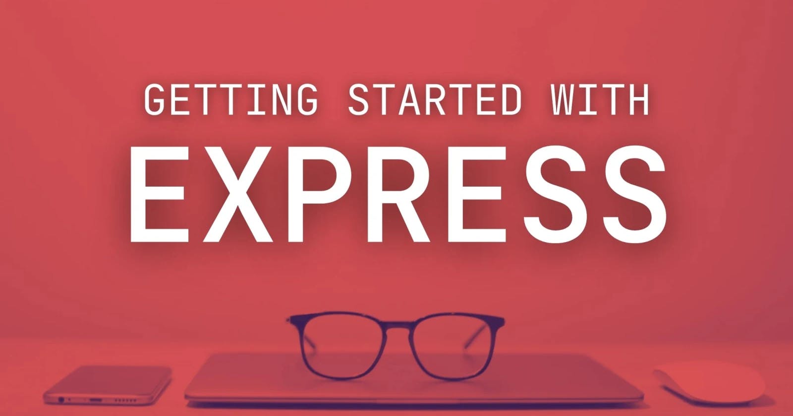 Getting Started with ExpressJS