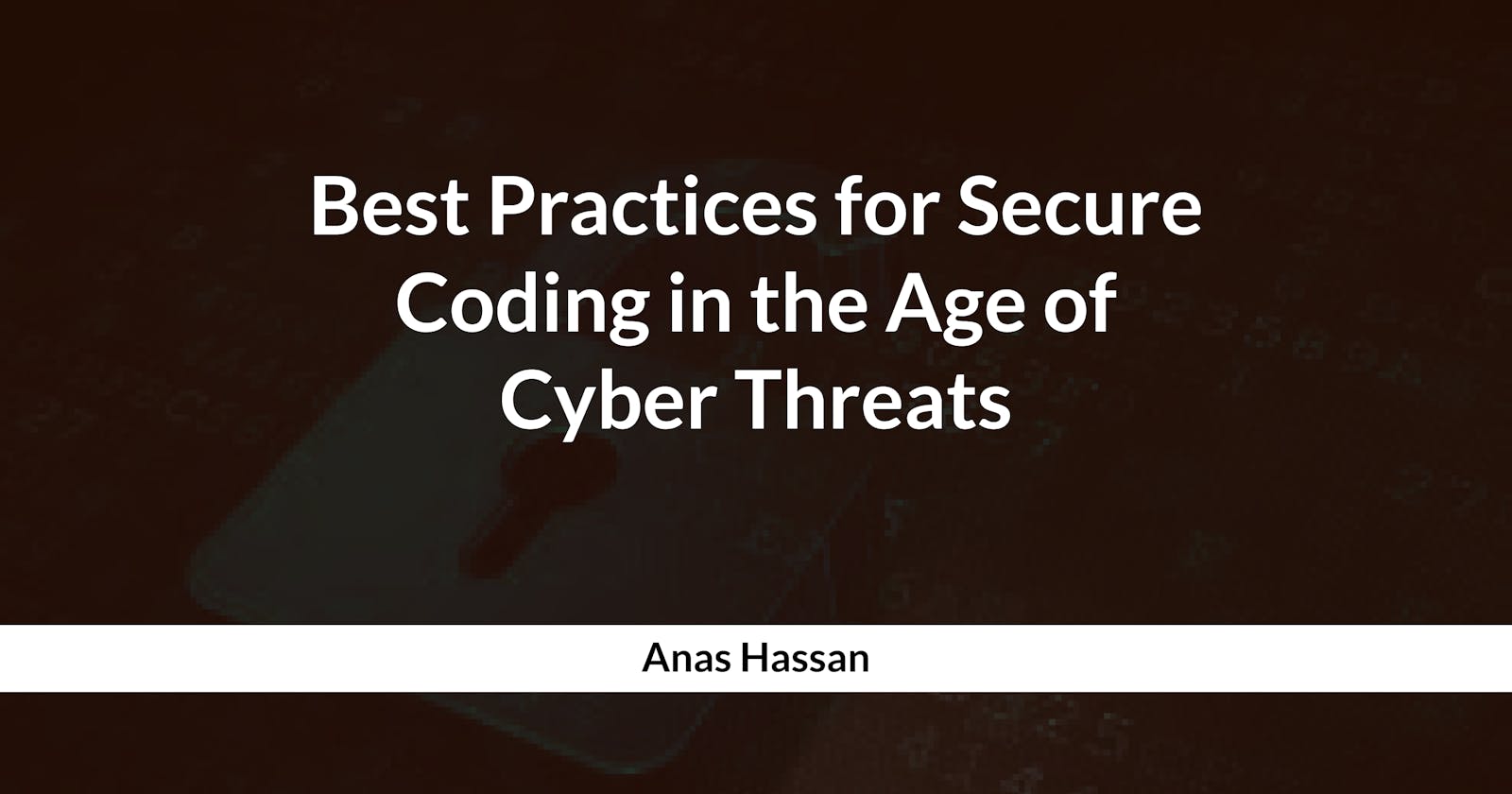 Best Practices for Secure Coding in the Age of Cyber Threats