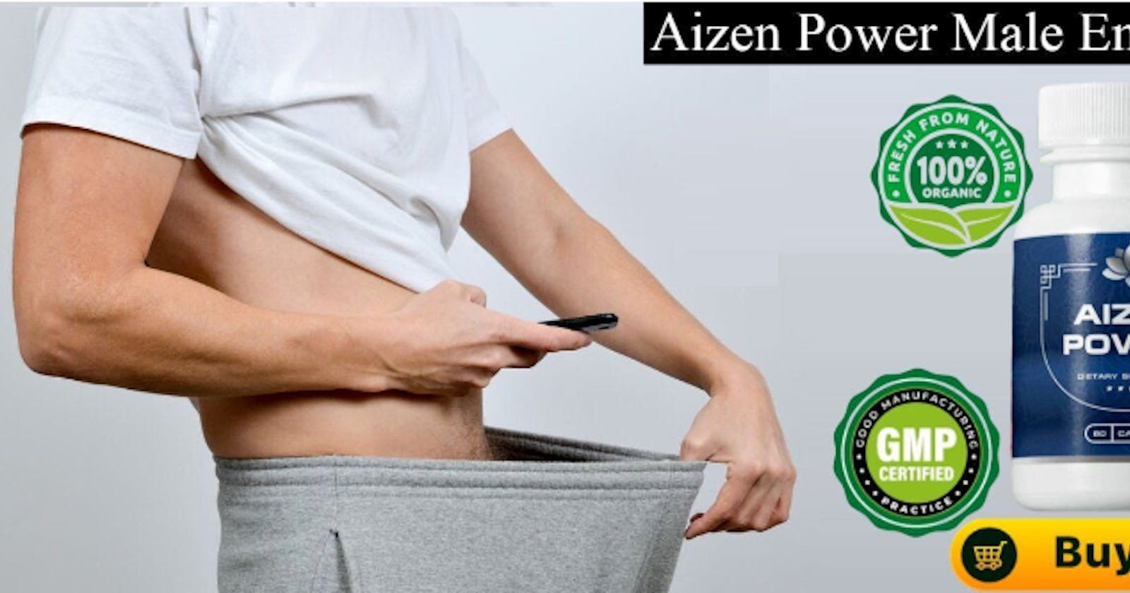 Aizen Power Male Enhancement Reviews & Shocking Ingredients Must Read Before Buying?