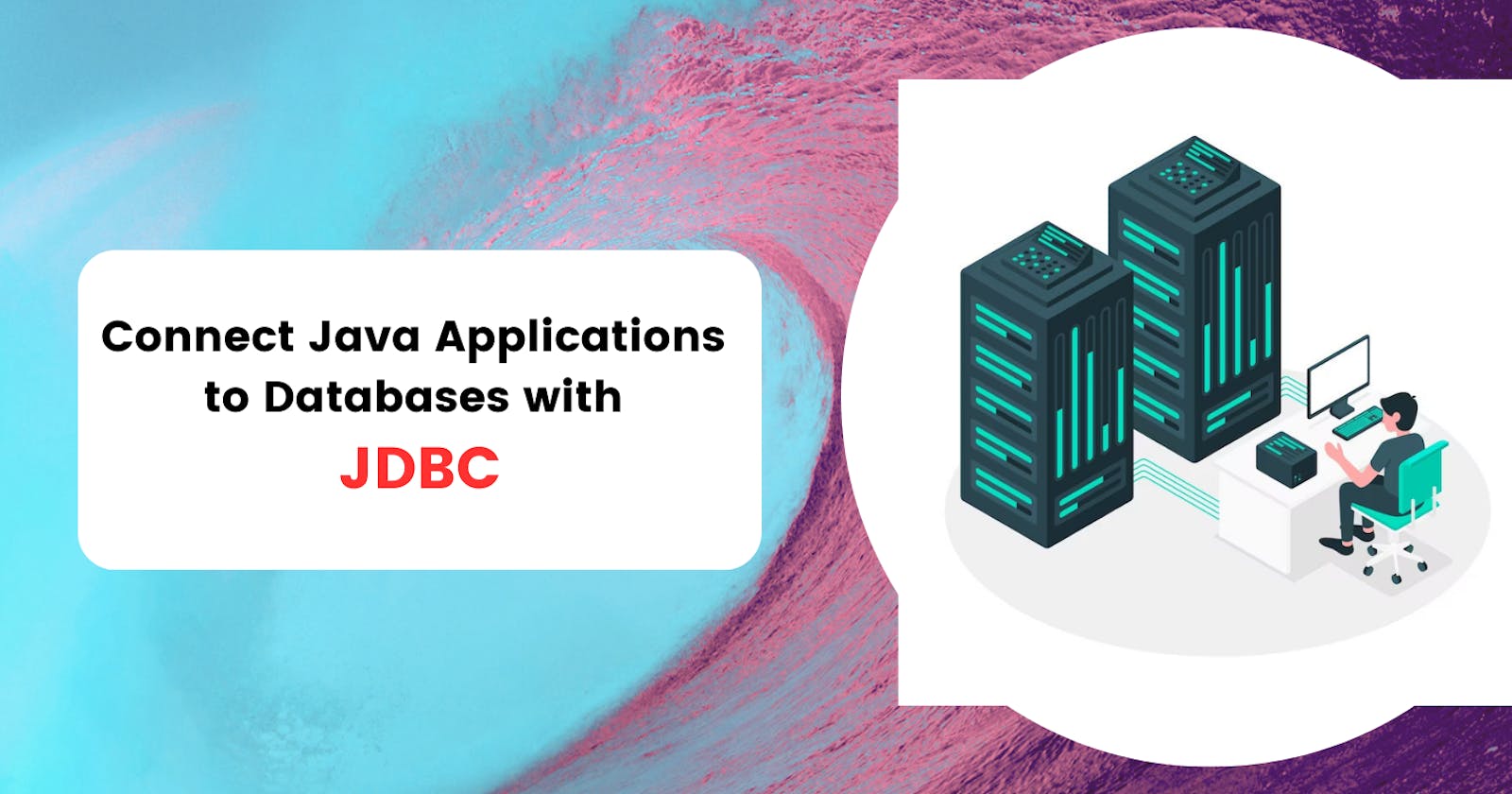 How to Connect Java Applications to Databases with JDBC