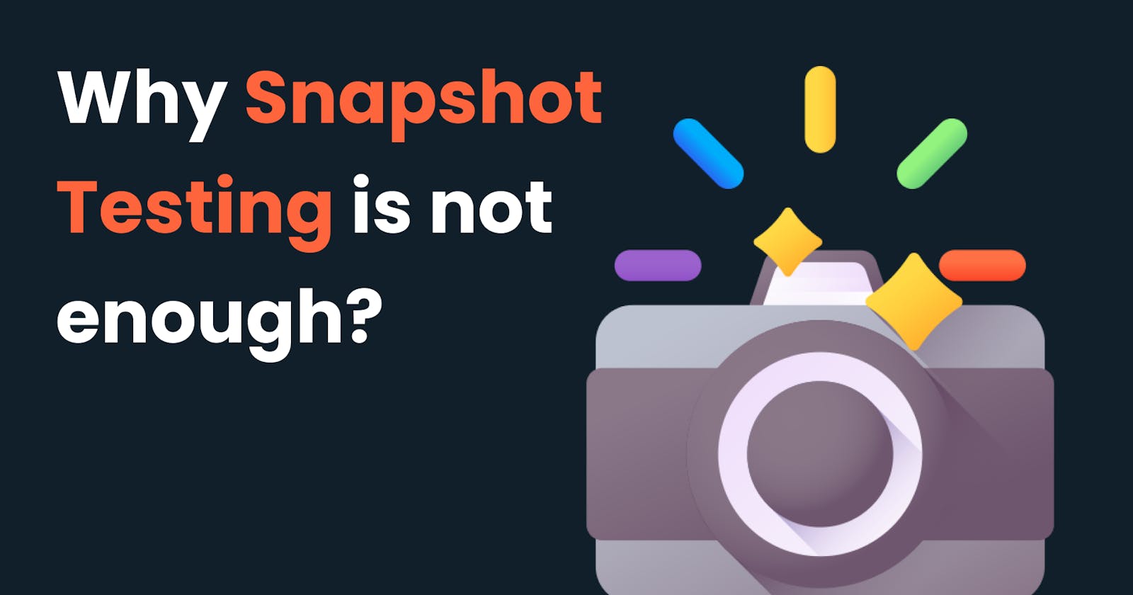 Why snapshot testing is not enough?