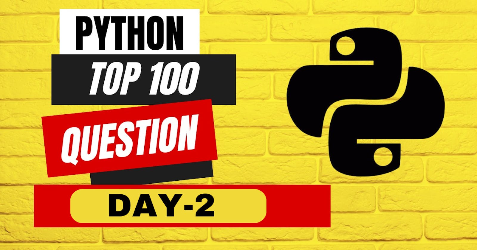 DAY 2 of PYTHON top 100 questions : from Basic to Advanced !!