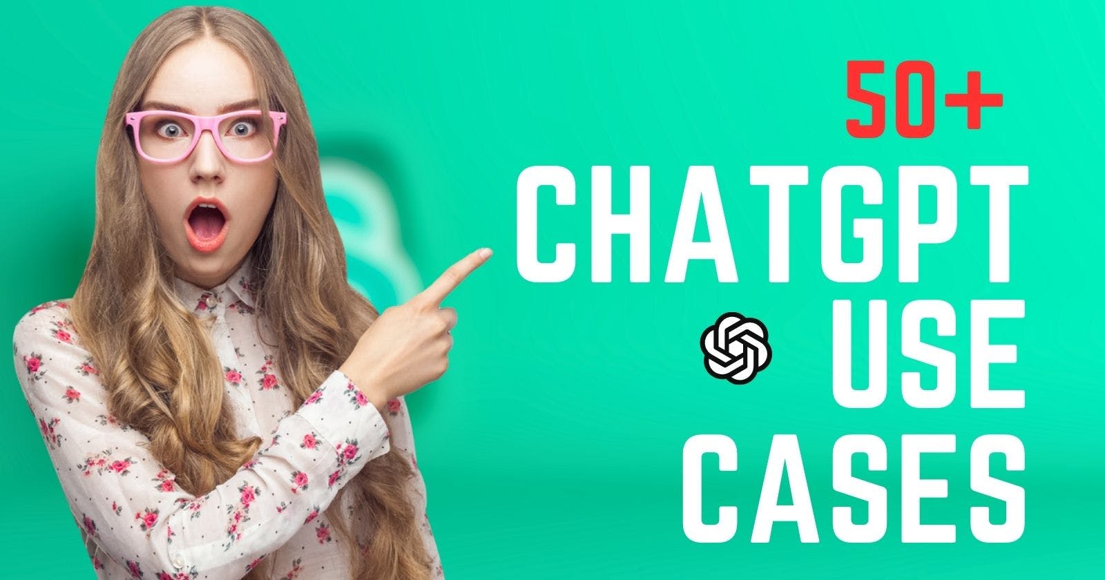 Get Ahead with These 50+ ChatGPT Use Cases