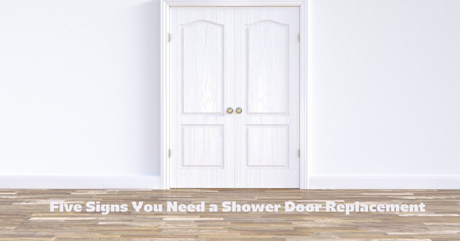 Five Signs You Need a Shower Door Replacement