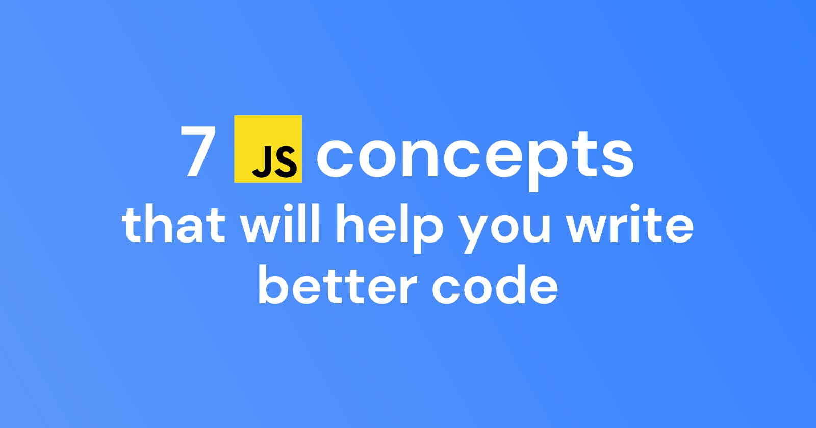 7 small Javascript concepts that can make a BIG difference