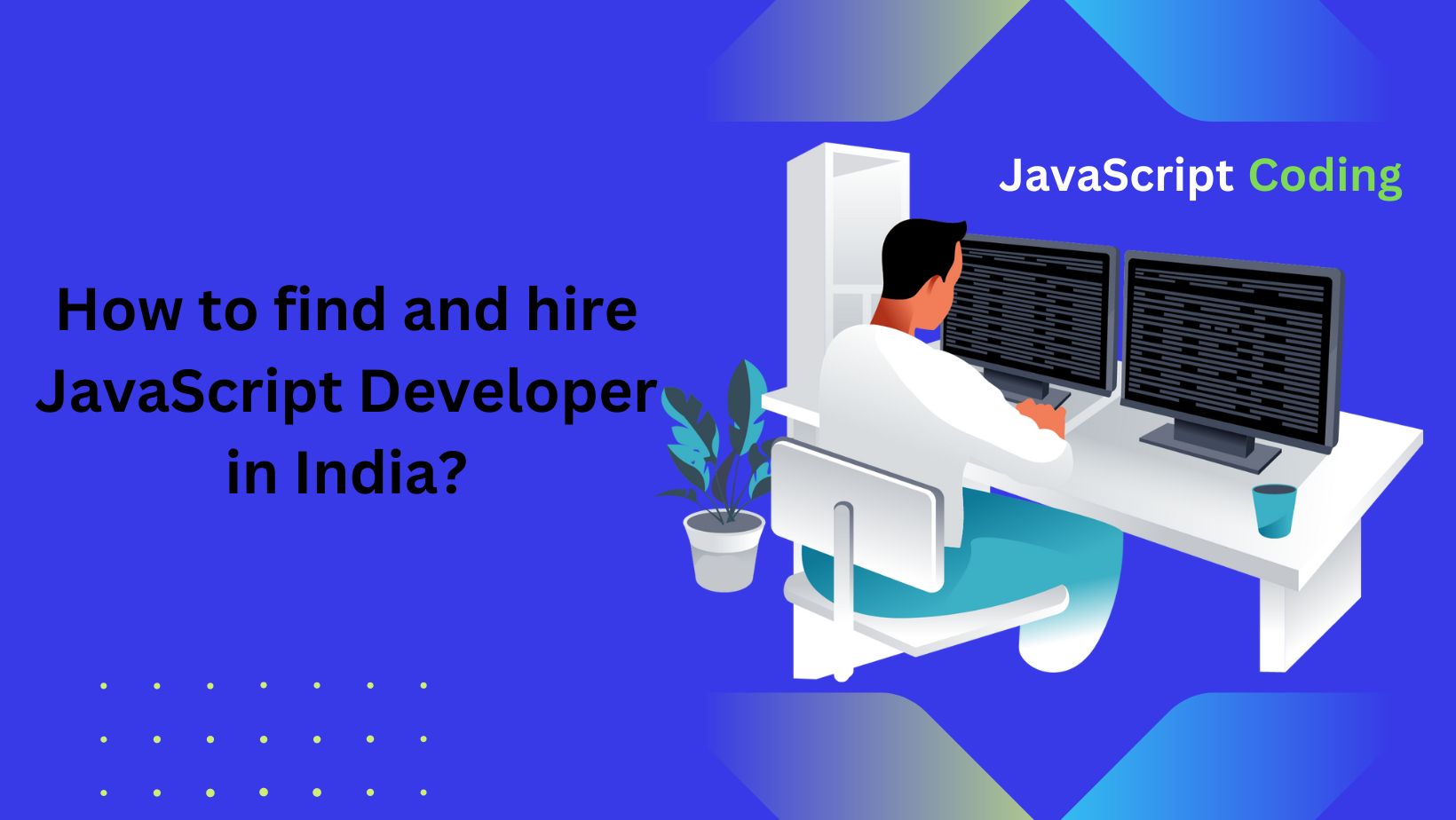 How to find and hire JavaScript Developer in India?