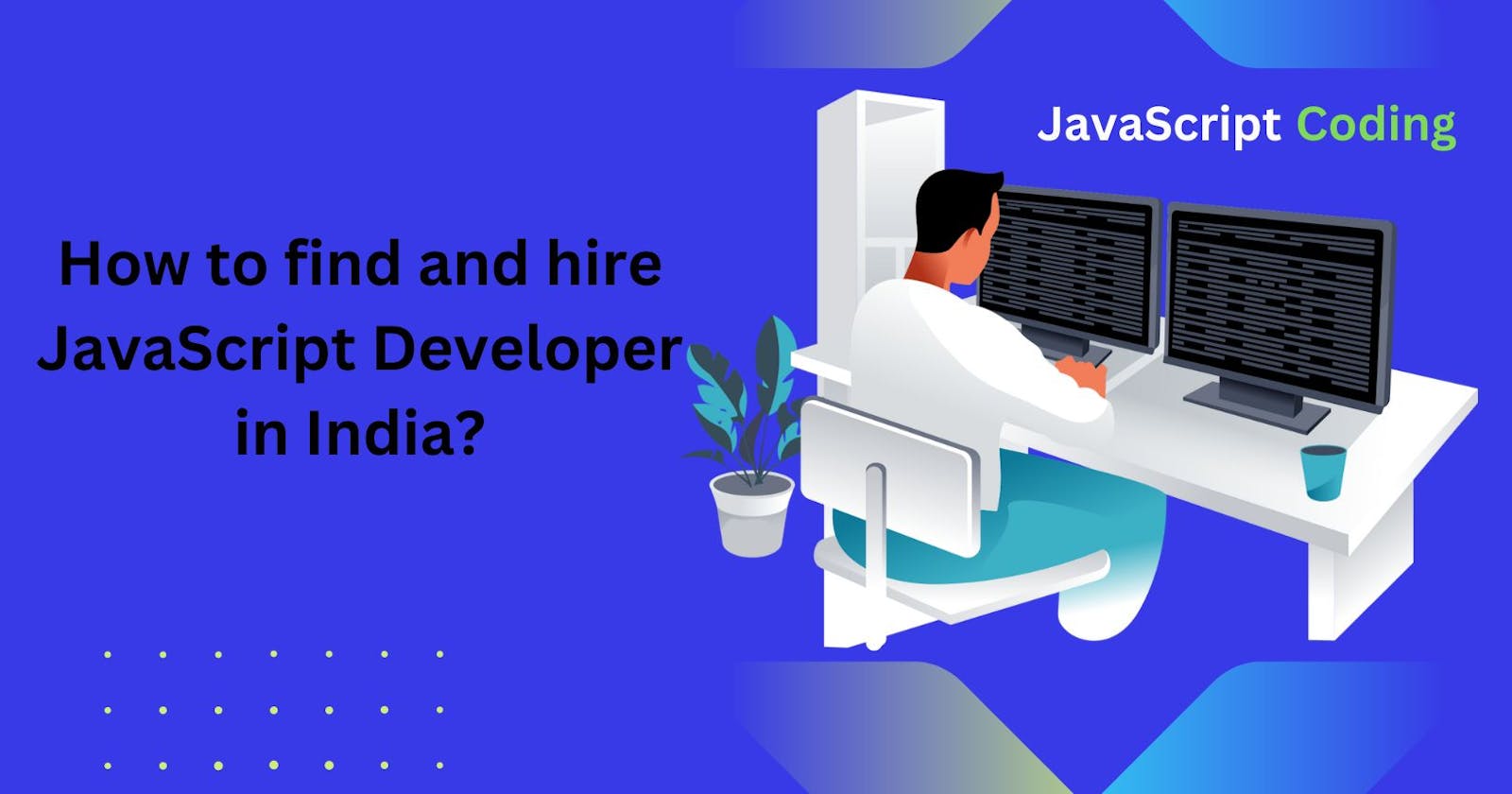 How to find and hire JavaScript Developer in India?