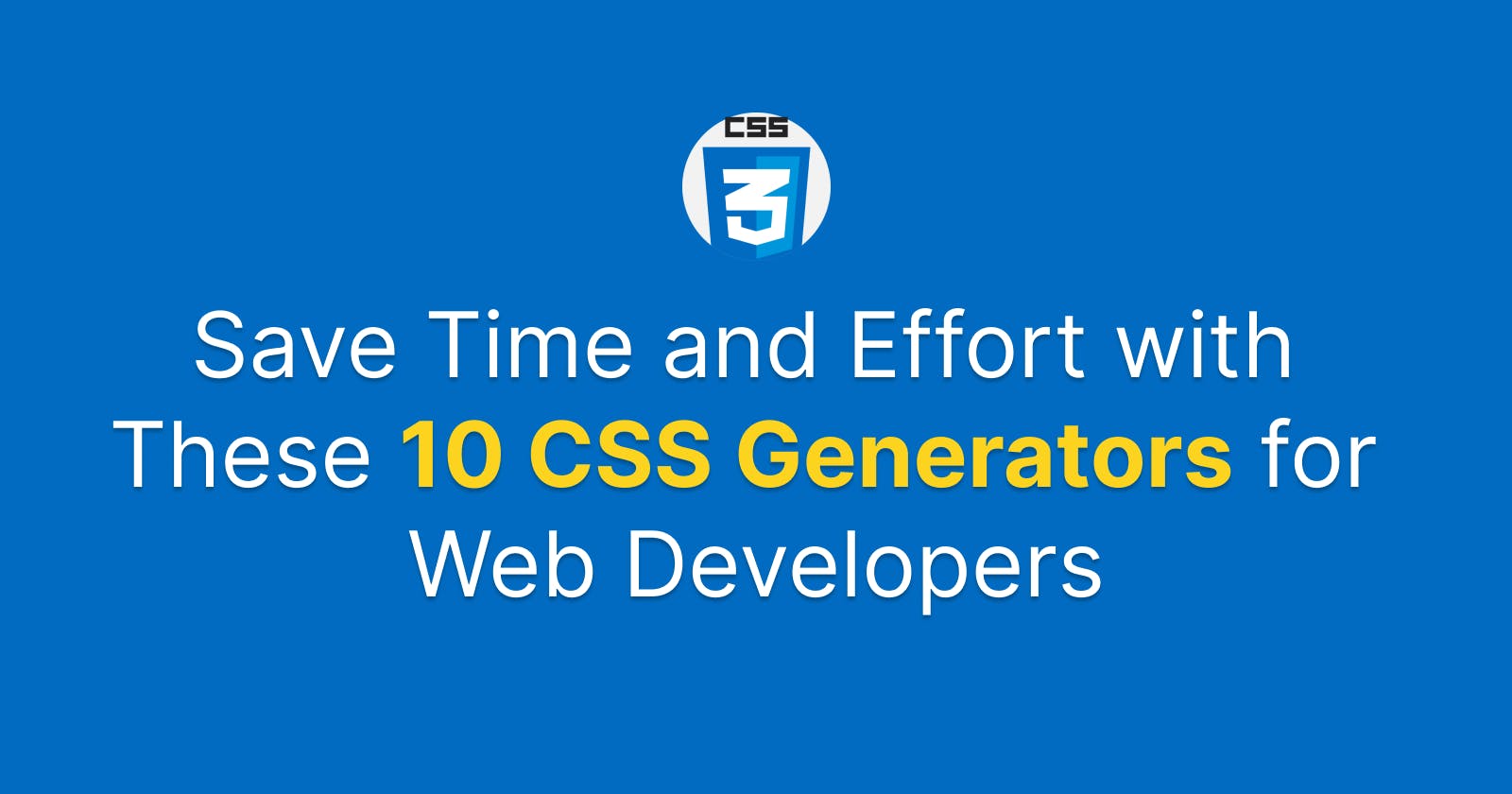 Save Time and Effort with These 10 CSS Generators for Web Developers