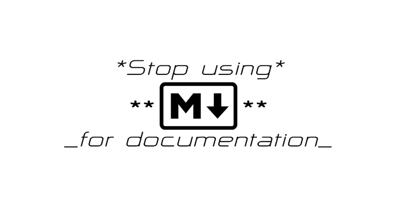 Stop Using Markdown For Documentation