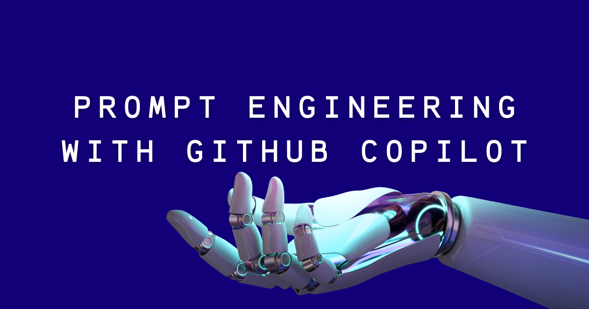 A Beginner's Guide To Prompt Engineering With GitHub Copilot