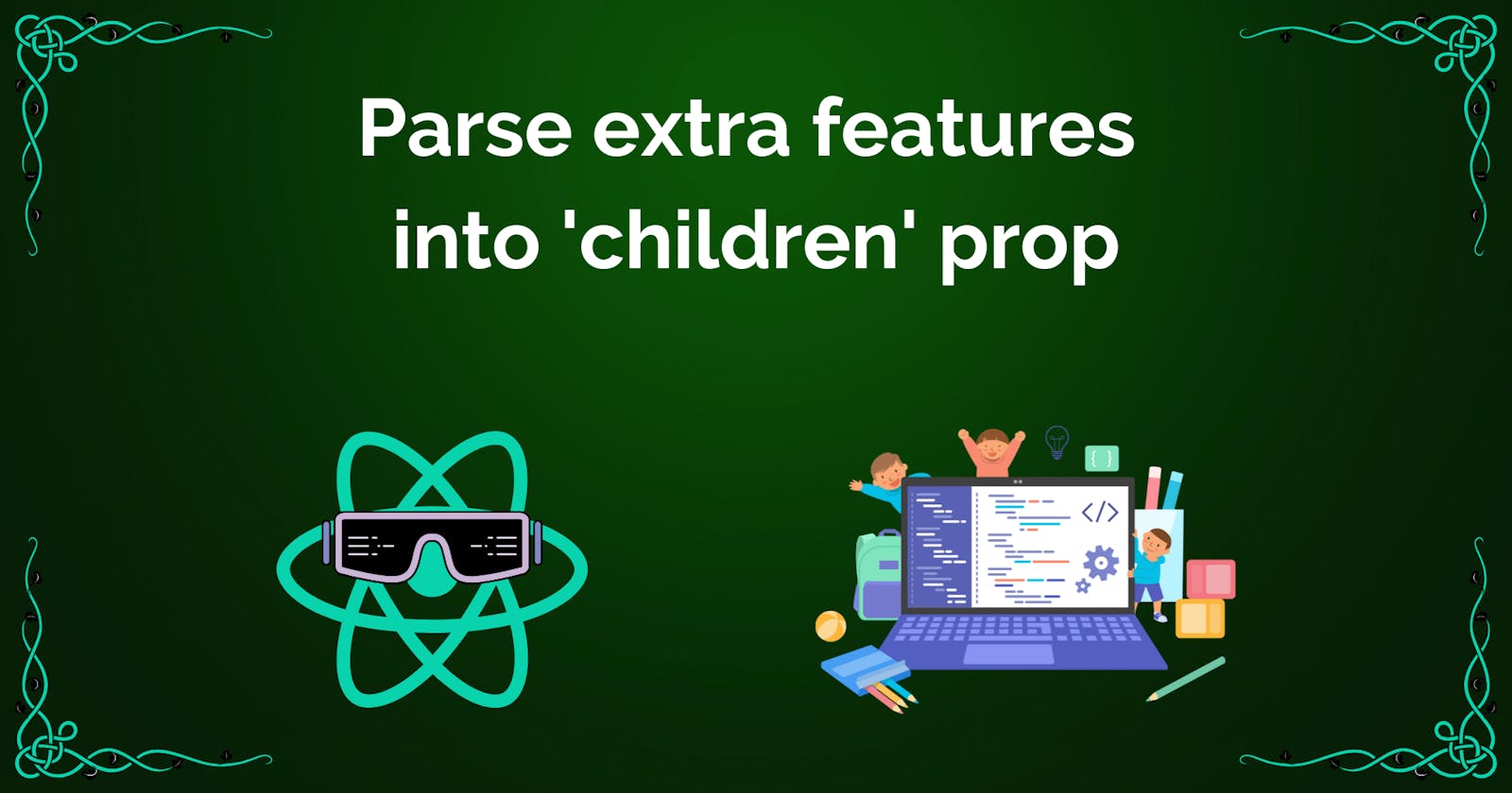 Using the 'children' Prop as a Function: A New Way to Parse Extra Features in React
