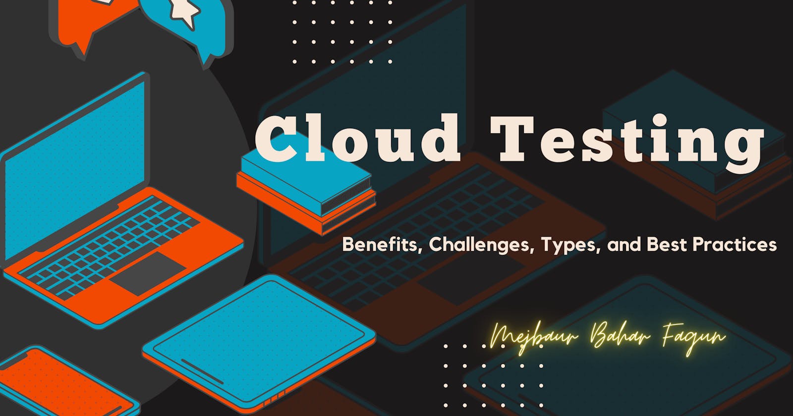Cloud Testing: Benefits, Challenges, Types, and Best Practices