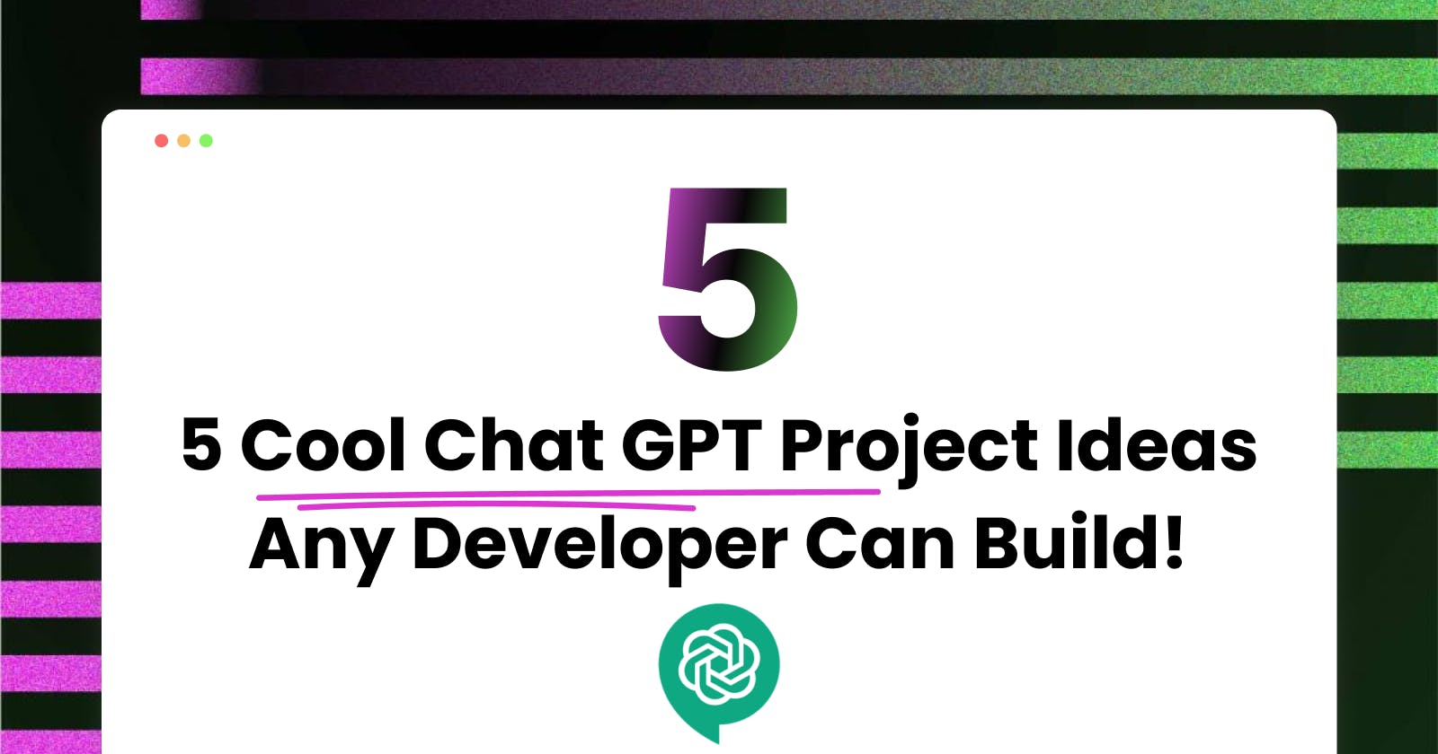 5 Cool Chat GPT Project Ideas Any Developer Can Build!