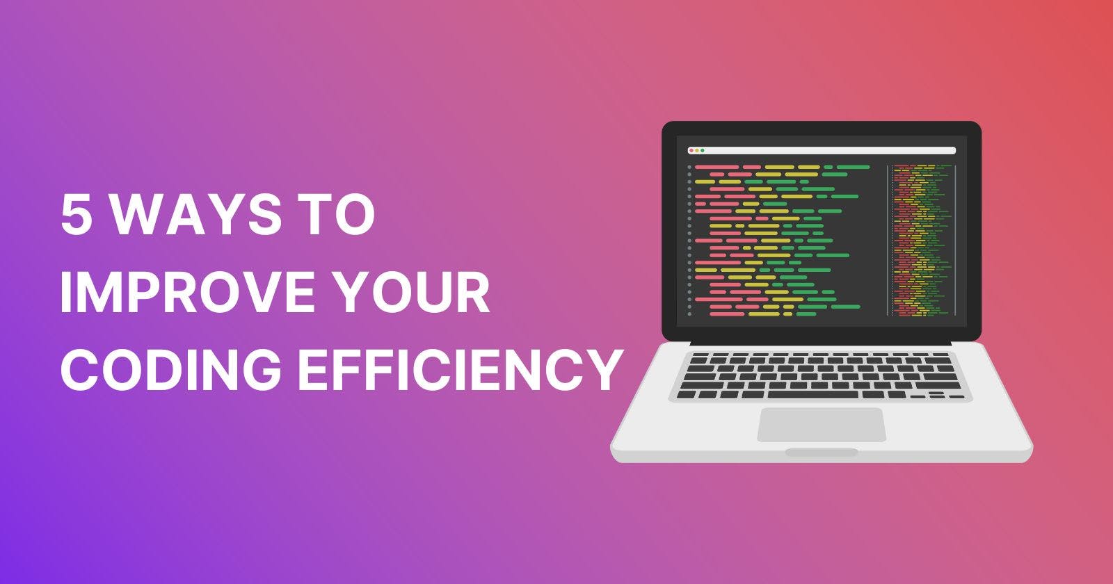 5 Ways to Improve Your Coding Efficiency