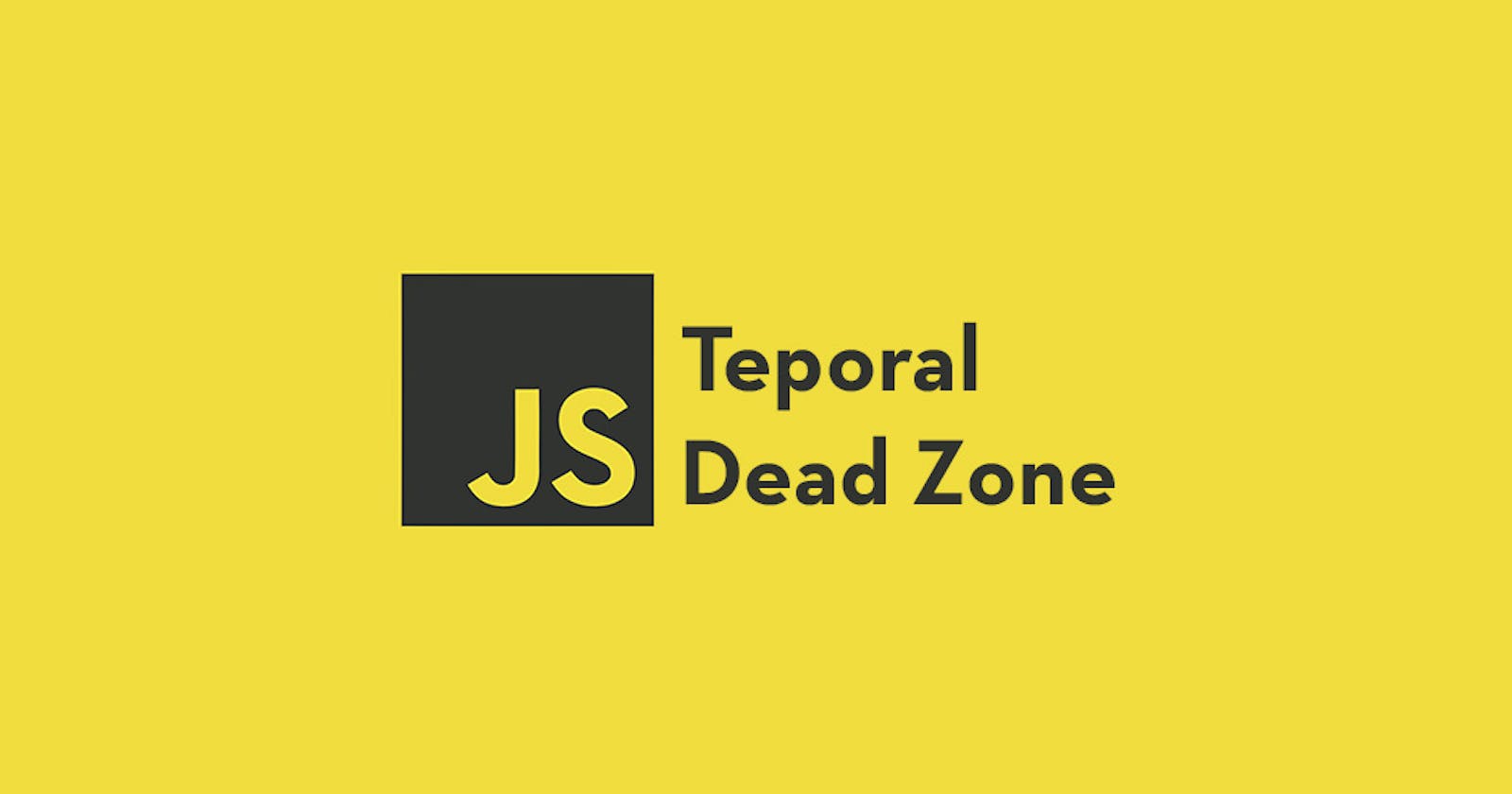 Temporal deadzone in Javascript