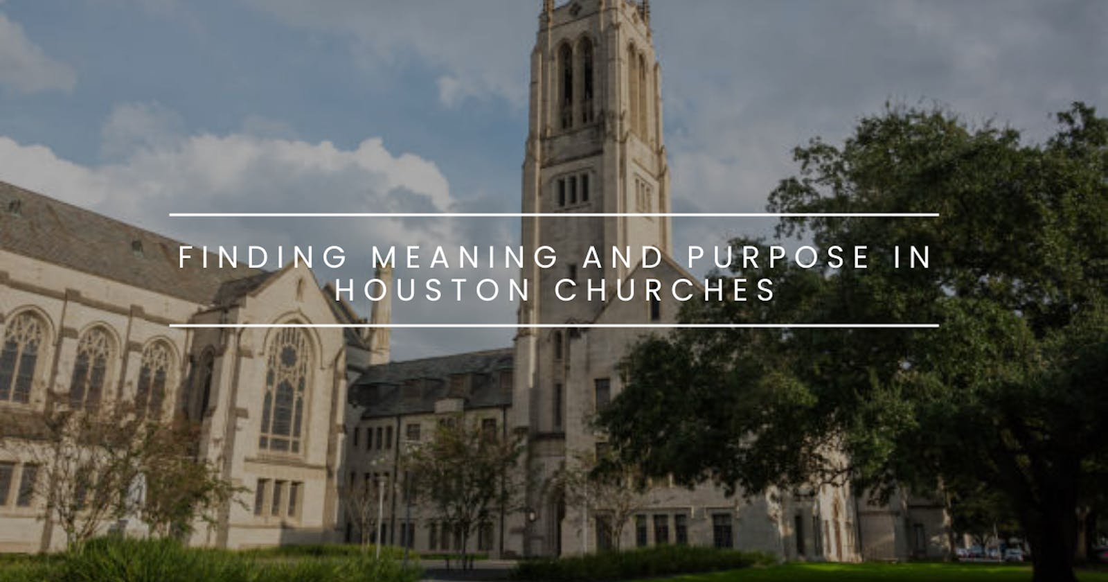 Navigating Uncertainty: Finding Meaning and Purpose in Houston Churches