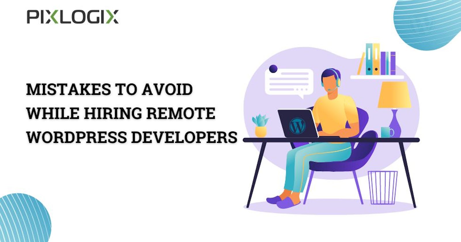 Mistakes to Avoid While Hiring Remote WordPress Developers