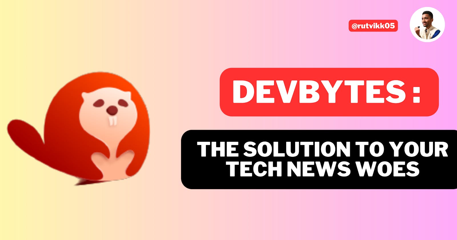 DevBytes: The Solution to Your Tech News Woes