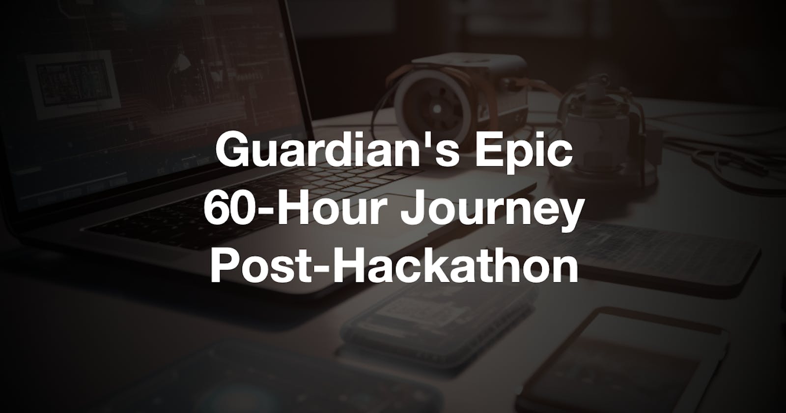 Guardian's Epic 60-Hour Journey Post-Hackathon