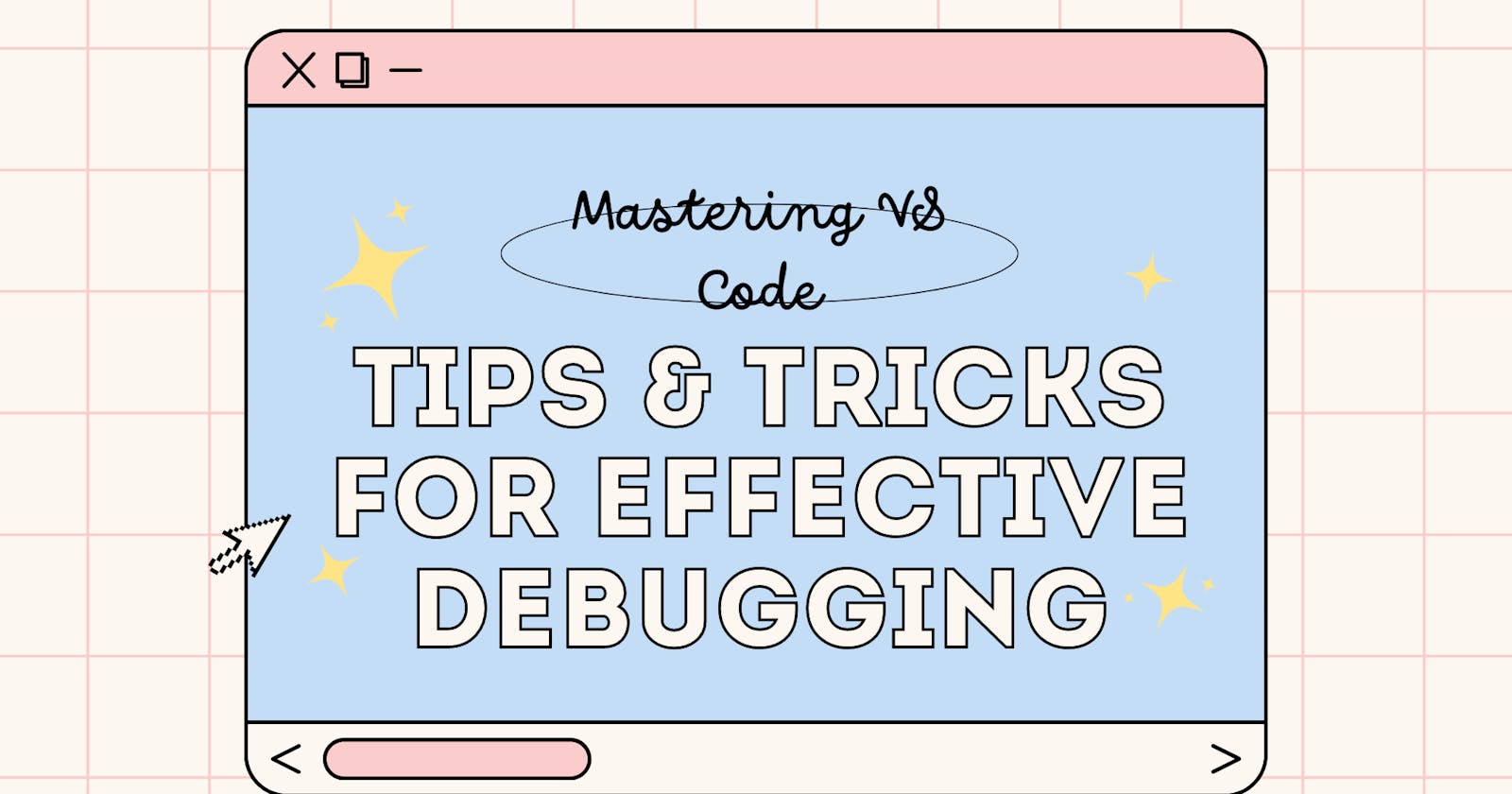Mastering VS Code: Proven Tips and Tricks for Effective Debugging