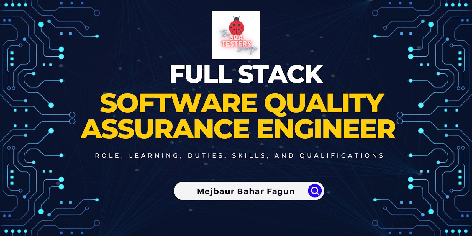 Full Stack Software Quality Assurance Engineer - Role, Learning, Duties, Skills, and Qualifications
