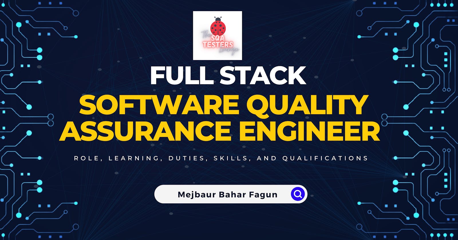 Full Stack Software Quality Assurance Engineer - Role, Learning, Duties, Skills, and Qualifications