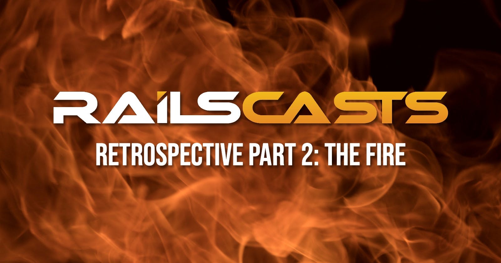 RailsCasts Retrospective Part 2: The Fire
