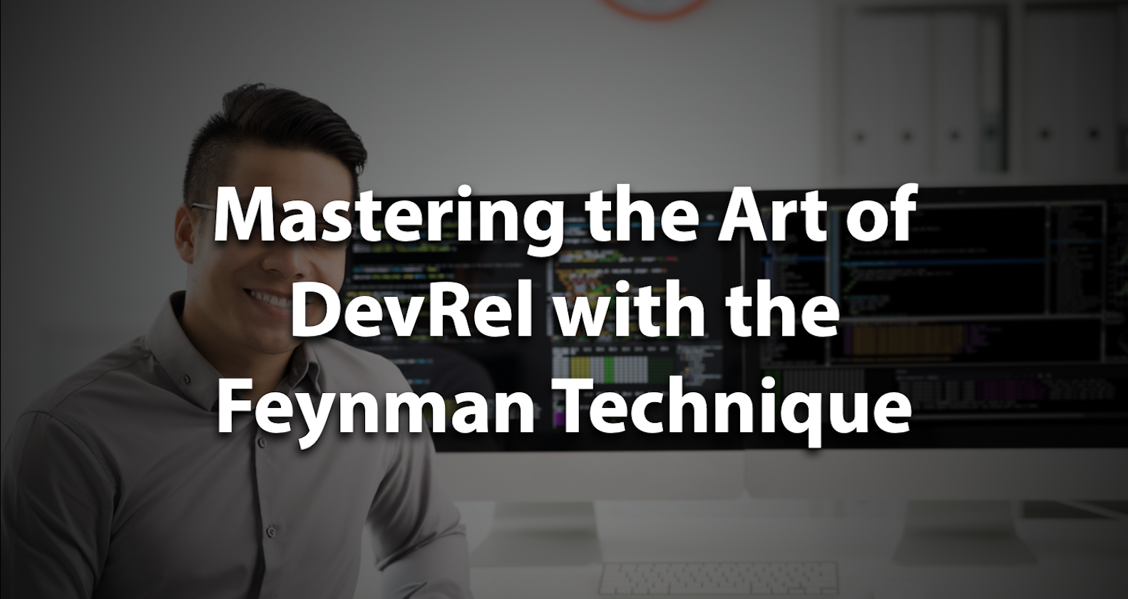 Mastering the Art of DevRel with the Feynman Technique