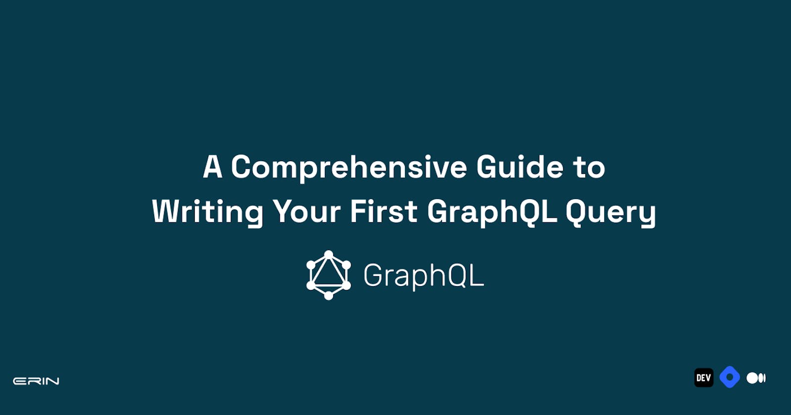 A Comprehensive Guide to Writing Your First GraphQL Query
