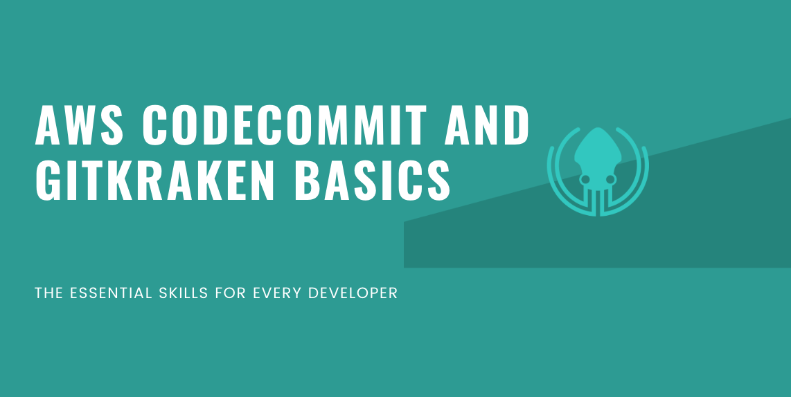 AWS CodeCommit and GitKraken Basics: The Essential Skills for Every Developer