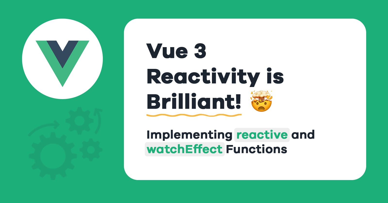 Vue 3 Reactivity System Is Brilliant! Here’s How It Works - 
Part 2: reactive and watchEffect Functions