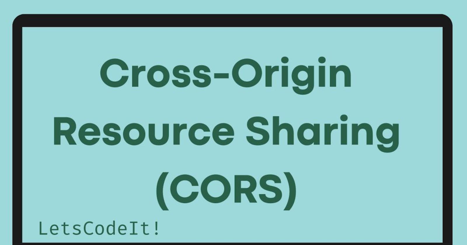 Cross-Origin Resource Sharing (CORS) and how to implement it in your application