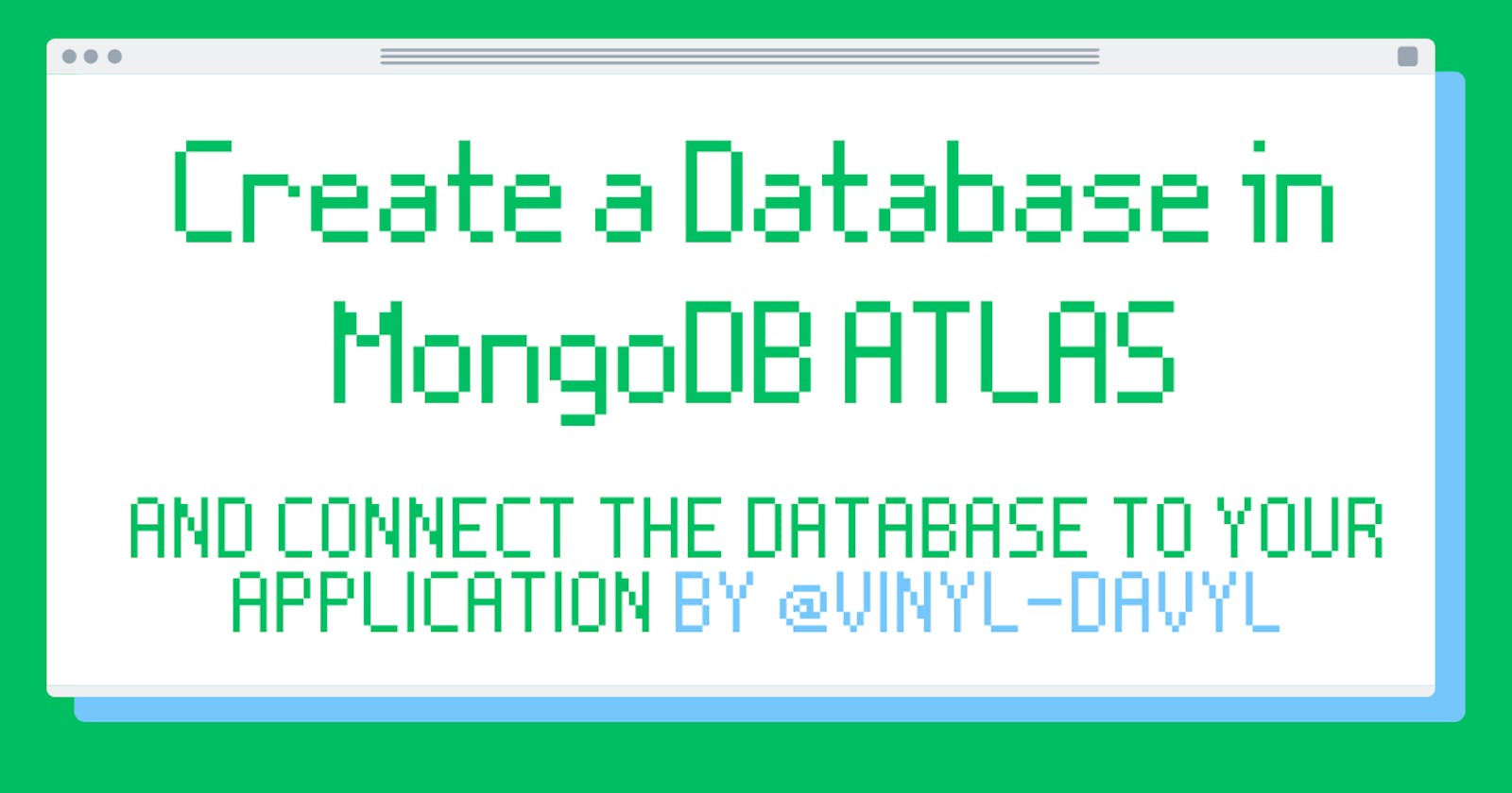 How to Create a Database in MongoDB Atlas and connect your Database to your Application (Step By Step)