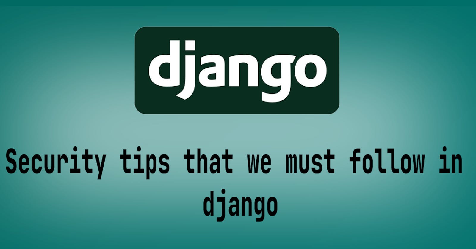Security tips that we must follow in django