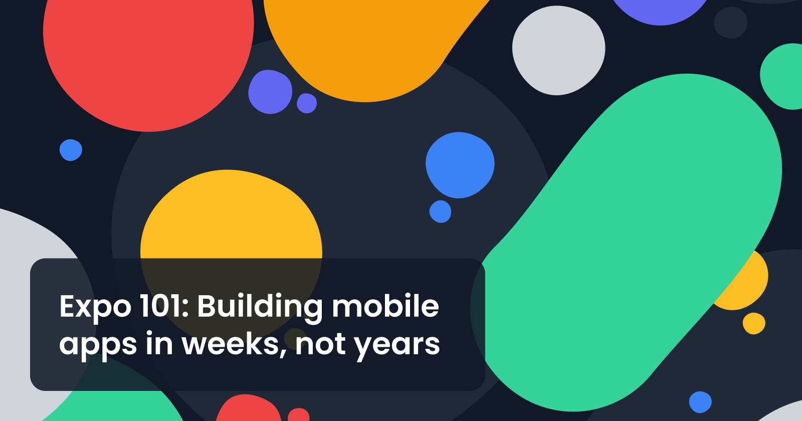 Expo 101: Building mobile apps in weeks, not years