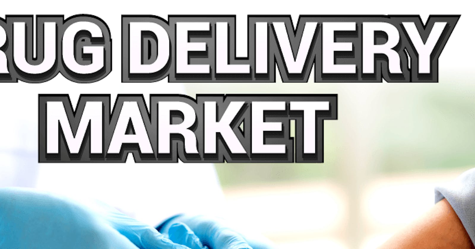 Drug Delivery Market: Enhancing Patient Care with Innovative Delivery Systems